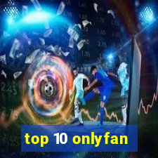 top 10 onlyfan